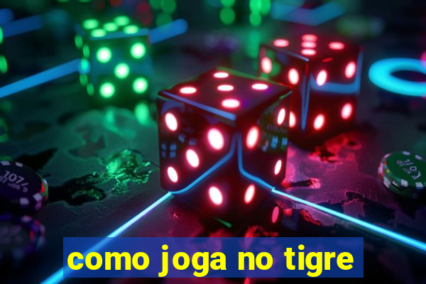 como joga no tigre