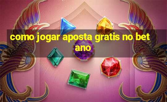 como jogar aposta gratis no betano