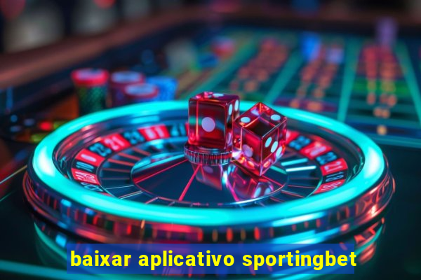 baixar aplicativo sportingbet