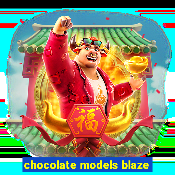 chocolate models blaze