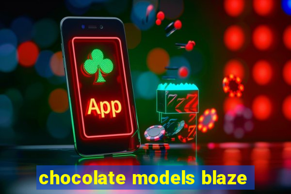 chocolate models blaze