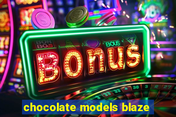 chocolate models blaze