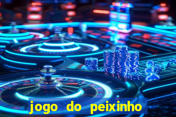 jogo do peixinho que ganha dinheiro