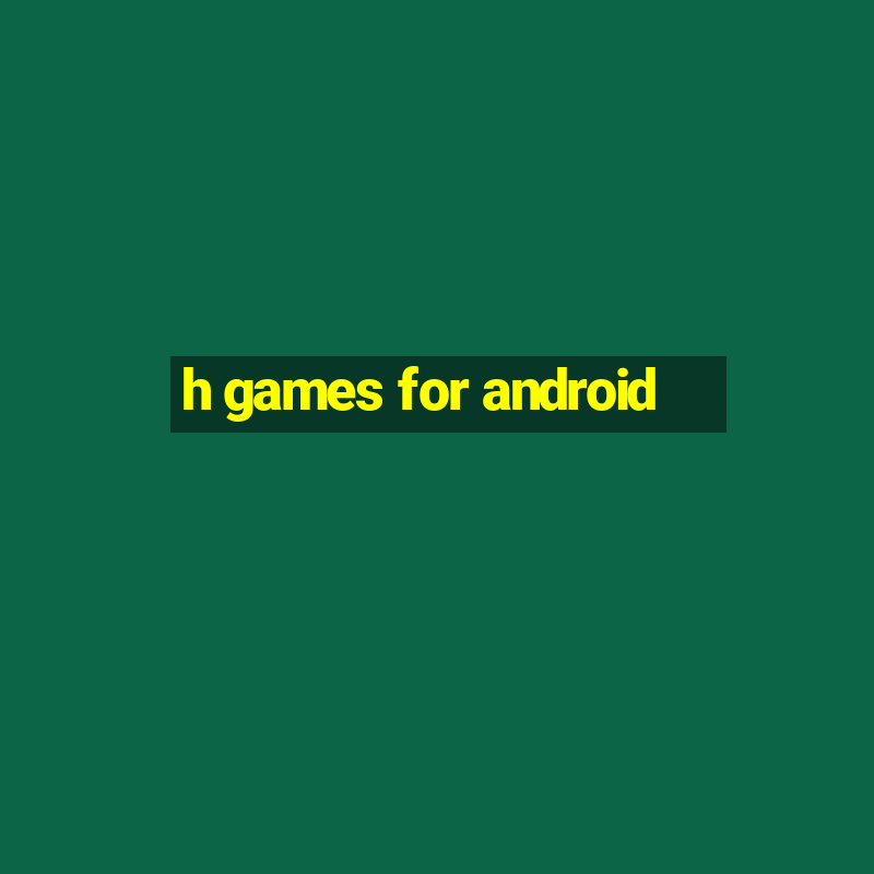 h games for android