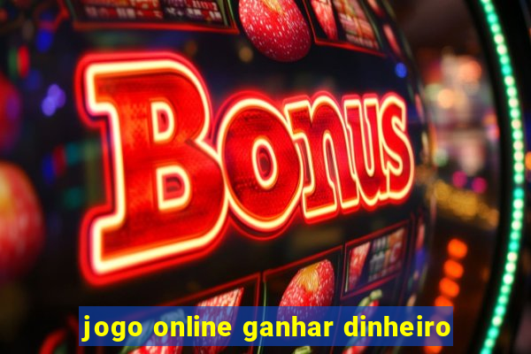 jogo online ganhar dinheiro