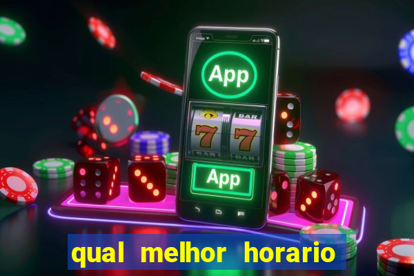 qual melhor horario do fortune tiger