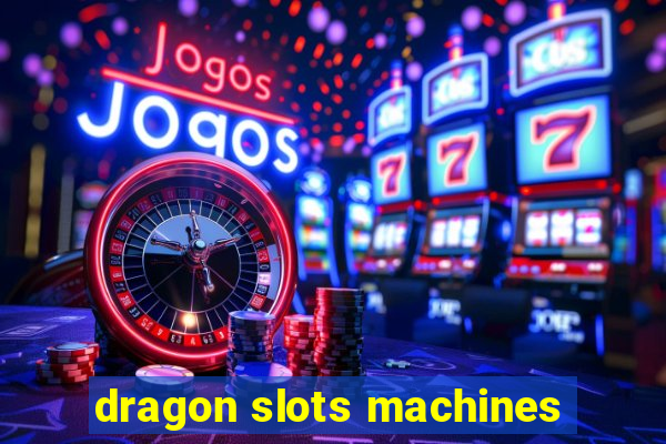 dragon slots machines