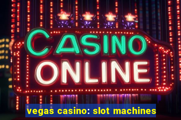 vegas casino: slot machines