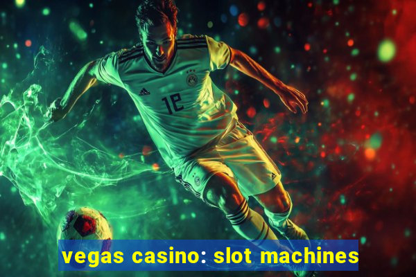 vegas casino: slot machines