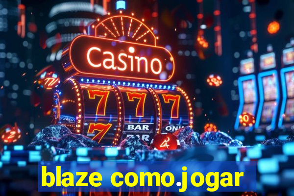 blaze como.jogar