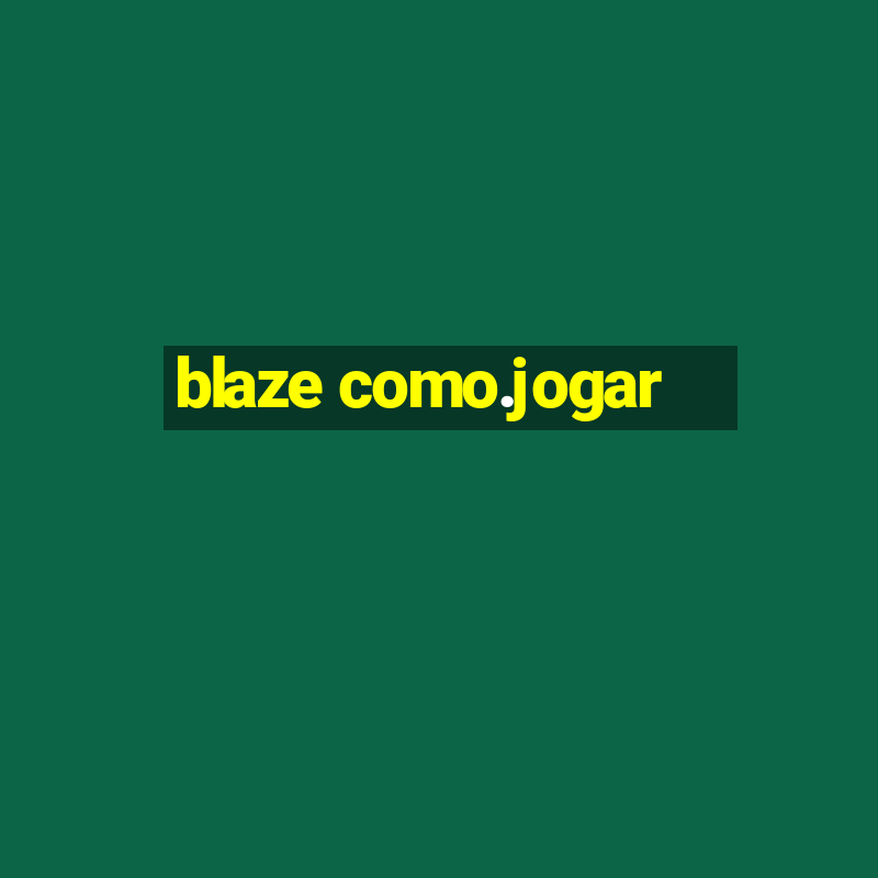 blaze como.jogar