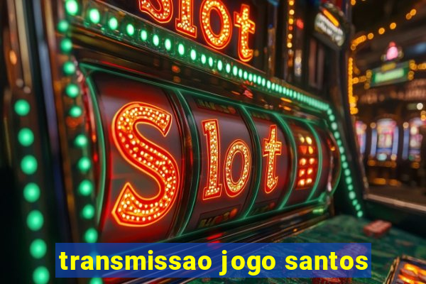 transmissao jogo santos