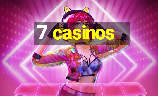 7 casinos