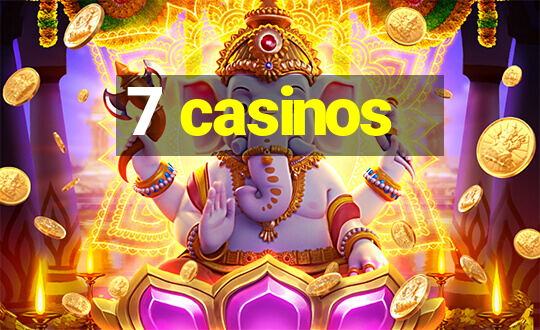 7 casinos