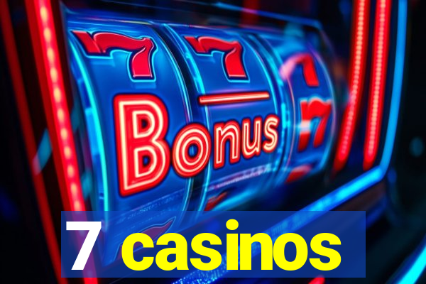 7 casinos