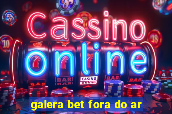 galera bet fora do ar