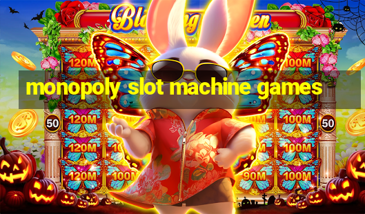 monopoly slot machine games