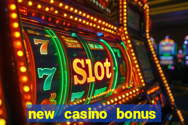 new casino bonus no deposit