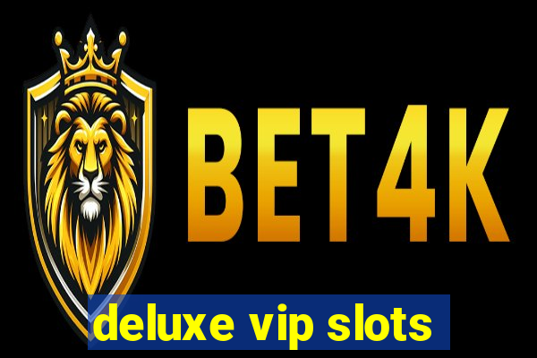 deluxe vip slots