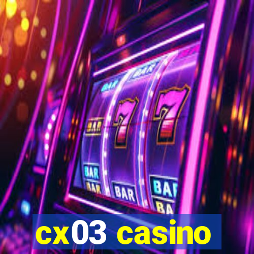 cx03 casino