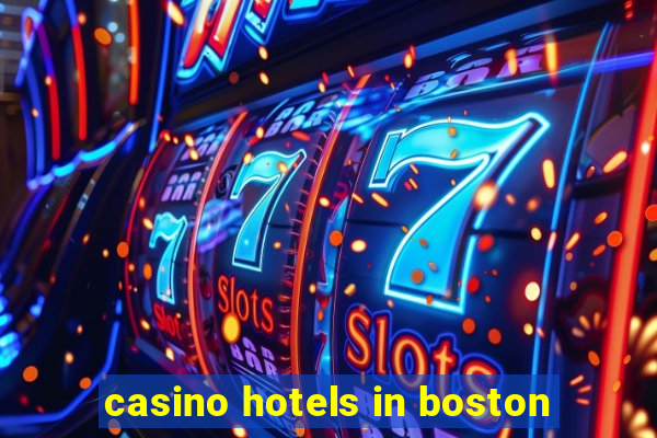 casino hotels in boston