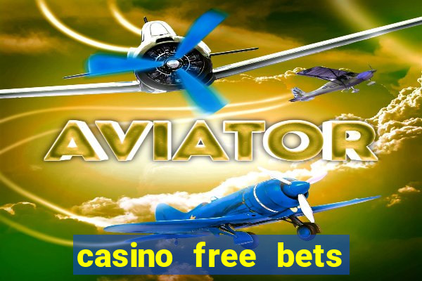 casino free bets no deposit