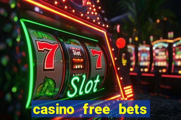 casino free bets no deposit