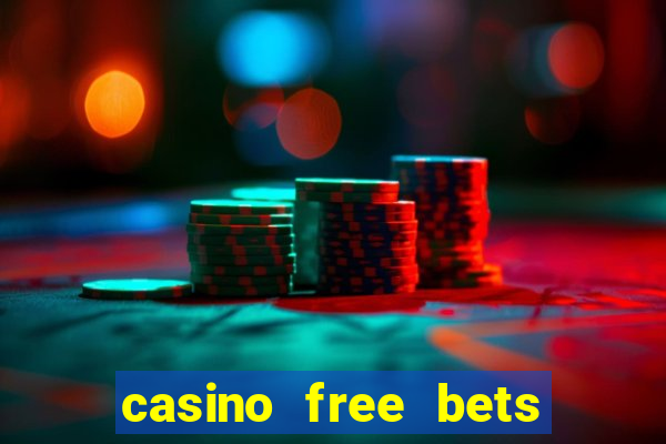 casino free bets no deposit