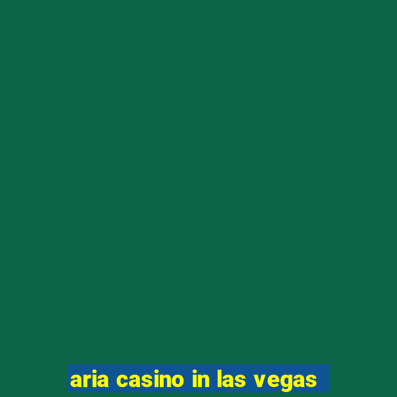 aria casino in las vegas