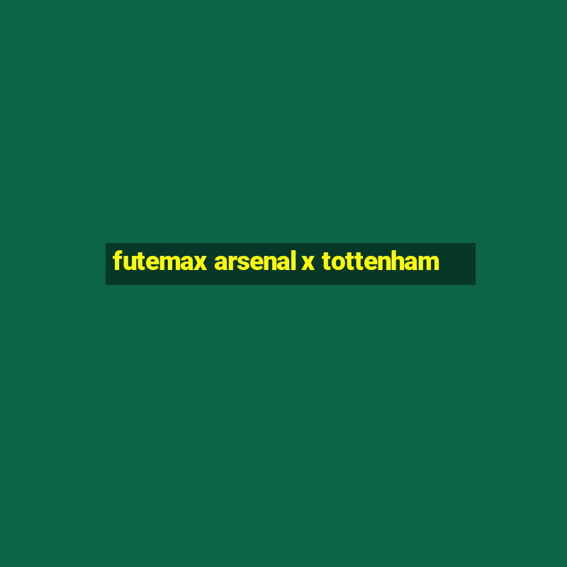 futemax arsenal x tottenham