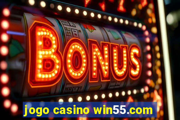 jogo casino win55.com