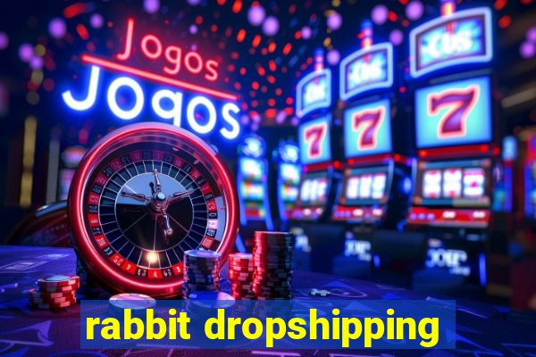 rabbit dropshipping