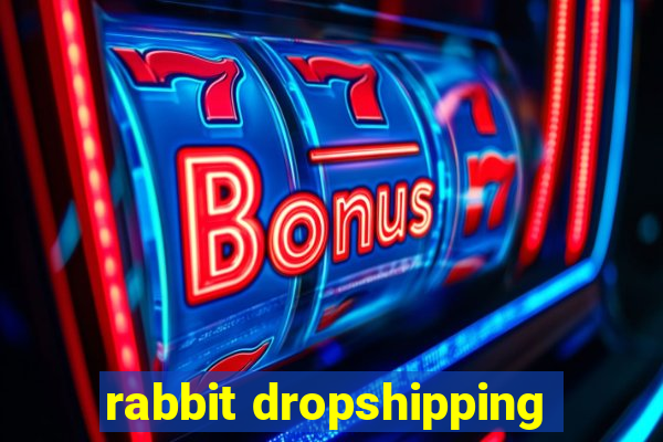 rabbit dropshipping