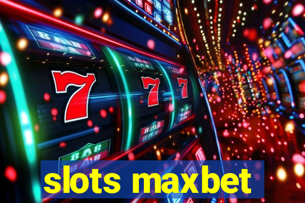 slots maxbet