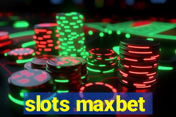 slots maxbet