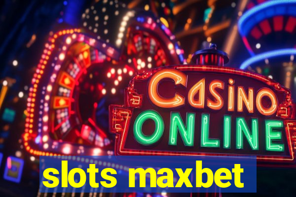 slots maxbet