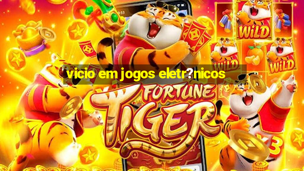 vicio em jogos eletr?nicos