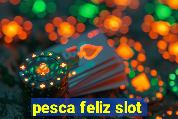 pesca feliz slot