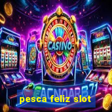 pesca feliz slot