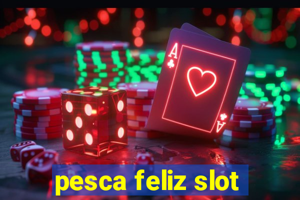 pesca feliz slot