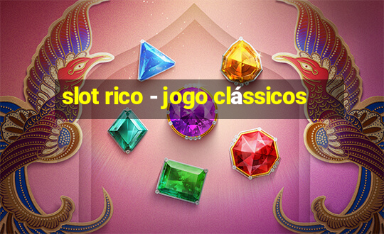 slot rico - jogo clássicos