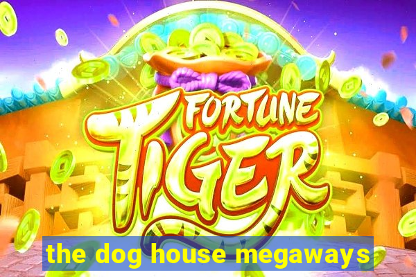 the dog house megaways