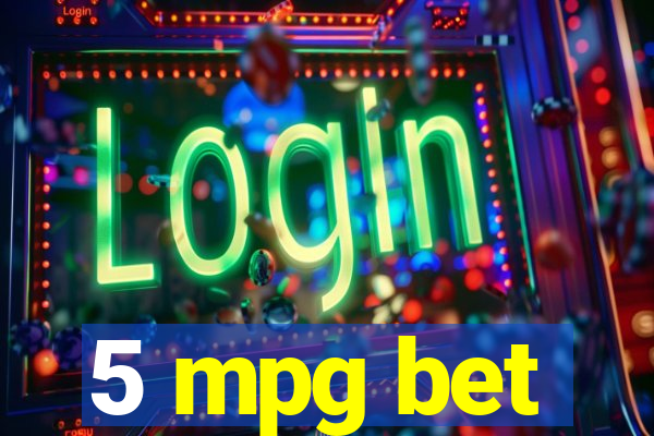 5 mpg bet