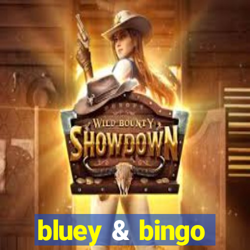 bluey & bingo