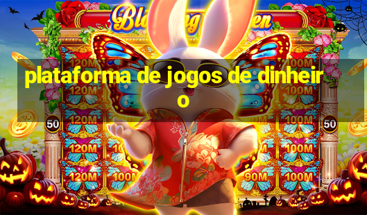 plataforma de jogos de dinheiro