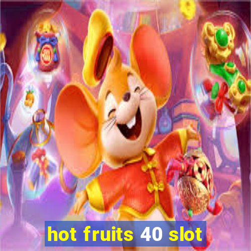 hot fruits 40 slot