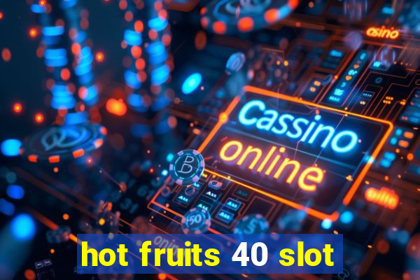 hot fruits 40 slot