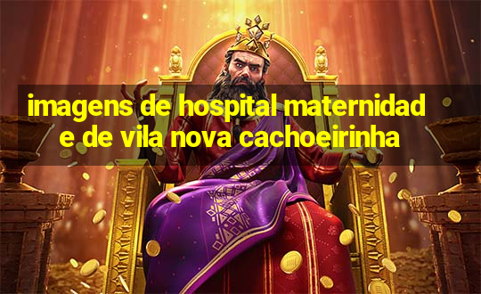 imagens de hospital maternidade de vila nova cachoeirinha