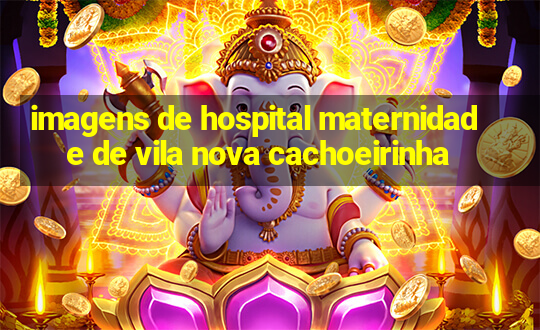 imagens de hospital maternidade de vila nova cachoeirinha