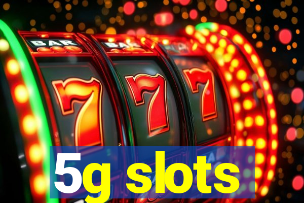 5g slots